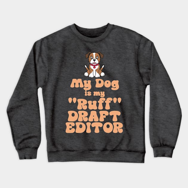 My Dog is my "Ruff" Draft Editor Crewneck Sweatshirt by Nutmeg